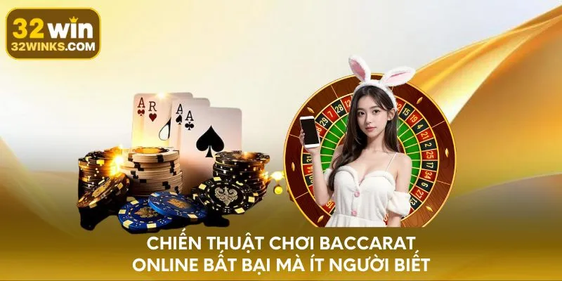 Chiến thuật chơi Baccarat online bất bại mà ít người biết