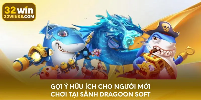 Gợi ý hữu ích cho người mới chơi tại sảnh Dragoon Soft
